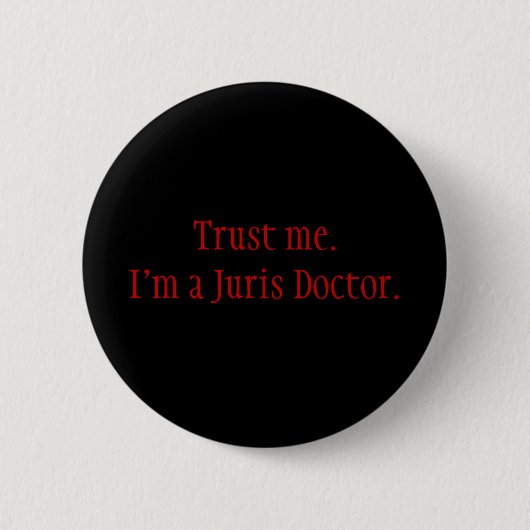 Vertrauen Sie mir. Ich bin ein Juris Doktor Button (Vorderseite)