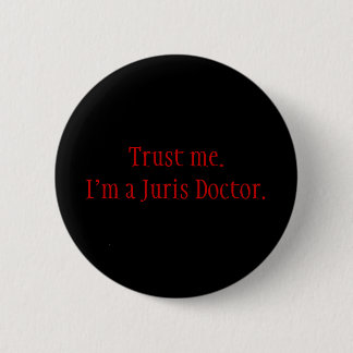 Vertrauen Sie mir. Ich bin ein Juris Doktor Button