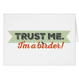 Vertrauen Sie mir. Ich bin ein Vogelbeobachter!