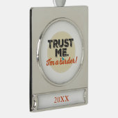 Vertrauen Sie mir. Ich bin ein Vogelbeobachter! Banner-Ornament Silber (Rechts)