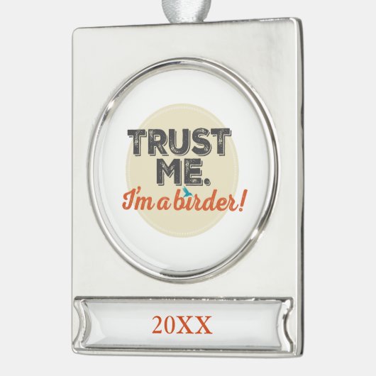 Vertrauen Sie mir. Ich bin ein Vogelbeobachter! Banner-Ornament Silber (Links)