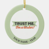 Vertrauen Sie mir. Ich bin ein Vogelbeobachter! Keramikornament (Vorne)