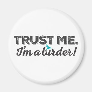Vertrauen Sie mir. Ich bin ein Vogelbeobachter! Magnet