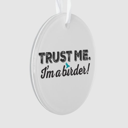 Vertrauen Sie mir. Ich bin ein Vogelbeobachter! Ornament (Vorderseite)