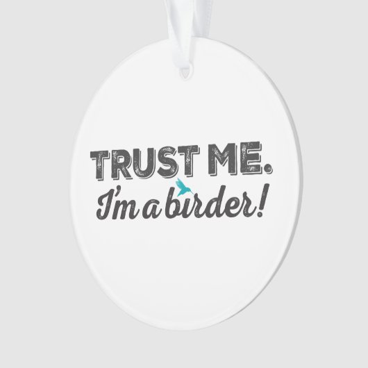 Vertrauen Sie mir. Ich bin ein Vogelbeobachter! Ornament (Vorderseite)