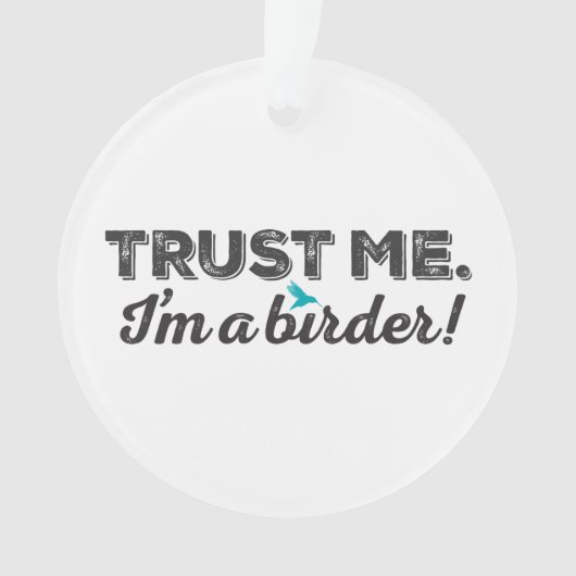 Vertrauen Sie mir. Ich bin ein Vogelbeobachter! Ornament (Vorderseite)