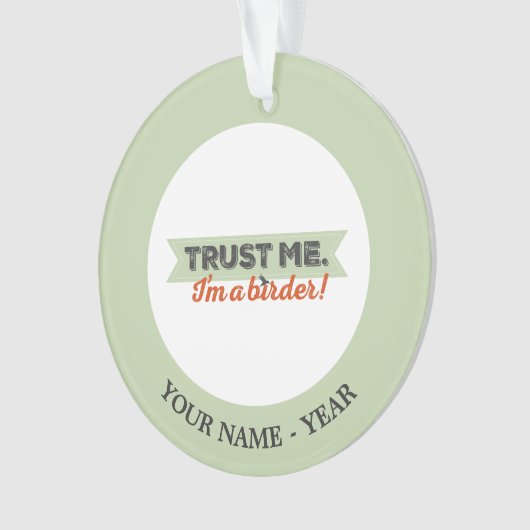 Vertrauen Sie mir. Ich bin ein Vogelbeobachter! Ornament (Vorderseite)
