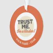 Vertrauen Sie mir. Ich bin ein Vogelbeobachter! Ornament (Vorderseite)