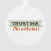 Vertrauen Sie mir. Ich bin ein Vogelbeobachter! Ornament (Vorderseite)