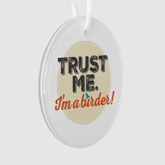 Vertrauen Sie mir. Ich bin ein Vogelbeobachter! Ornament (Vorderseite)