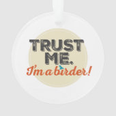 Vertrauen Sie mir. Ich bin ein Vogelbeobachter! Ornament (Rückseite)