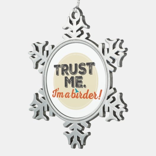 Vertrauen Sie mir. Ich bin ein Vogelbeobachter! Schneeflocken Zinn-Ornament (Rechts)