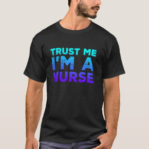Vertrauen Sie mir, ich bin Krankenschwester T-Shirt