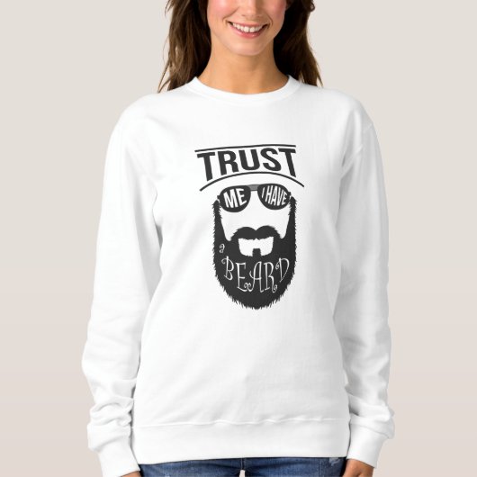 Vertrauen Sie mir, ich habe einen Bart Sweatshirt (Vorderseite)