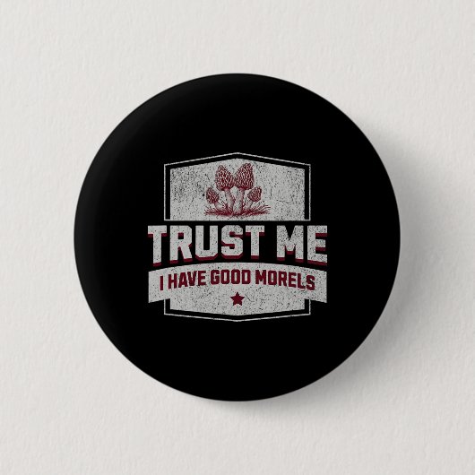 Vertrauen Sie mir, ich habe gute Morels - Fun More Button (Vorderseite)