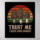 Vertrauen Sie mir, ich habe gute Morels Morel Mush Poster (Vorne)