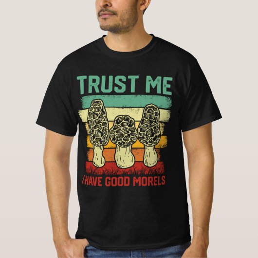 Vertrauen Sie mir, ich habe gute Morels - Pilz Lov T-Shirt (Vorderseite)