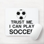 VERTRAUEN SIE MIR, ICH KANN SOCCER SPIELEN MOUSEPAD (Mit Mouse)