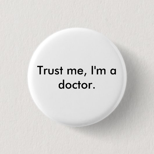 Vertrauen Sie mir, ich sind ein Doktor-Abzeichen Button (Vorderseite)