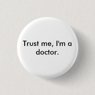 Vertrauen Sie mir, ich sind ein Doktor-Abzeichen Button