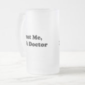 Vertrauen Sie mir, ich sind ein Doktor Mattglas Bierglas (Vorderseite Links)