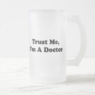 Vertrauen Sie mir, ich sind ein Doktor Mattglas Bierglas