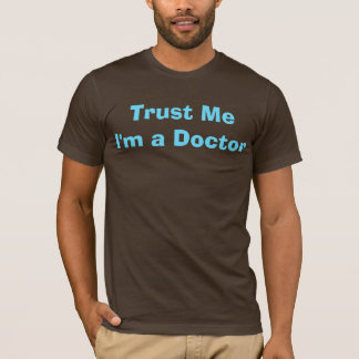 Vertrauen Sie mir, ich sind ein Doktor T-Shirt