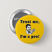 Vertrauen Sie mir, ich sind ein Pro! Lustige T - Button (Vorne & Hinten)