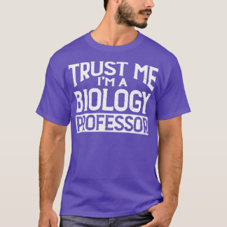 Vertrauen Sie mir im BiologiProfessor T-Shirt