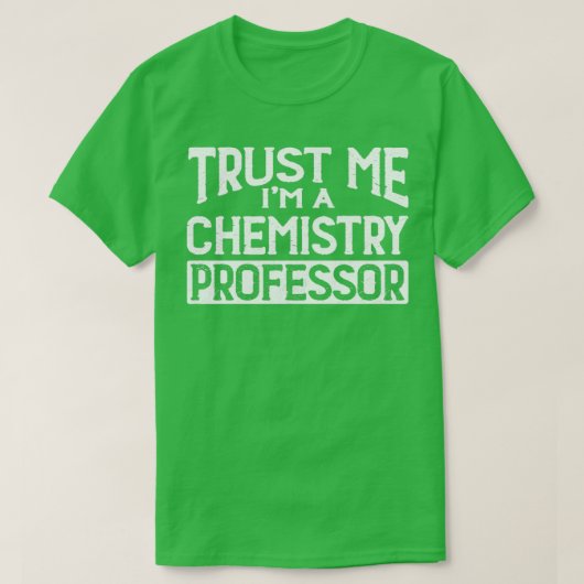 Vertrauen Sie mir im Chemie Professor T-Shirt (Design vorne)