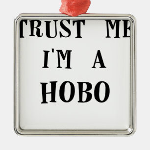 vertrauen Sie mir im ein hobo.png Ornament Aus Metall