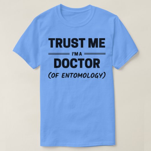 Vertrauen Sie mir Ix27m ein Doktor der Entomologie T-Shirt (Design vorne)