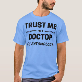 Vertrauen Sie mir Ix27m ein Doktor der Entomologie T-Shirt