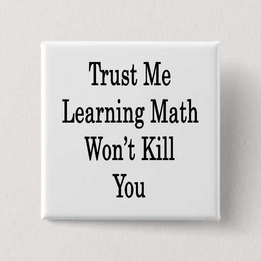 Vertrauen Sie mir Mathematik zu lernen wird Sie ni Button (Vorderseite)