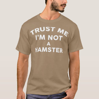 Vertrauen Sie mir nicht als HAMSTER HAMSTER T-Shirt