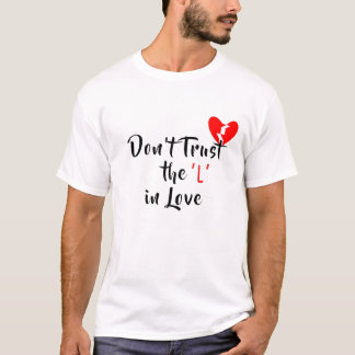 Vertrauen Sie nicht dem "L" in der Liebe T-Shirt