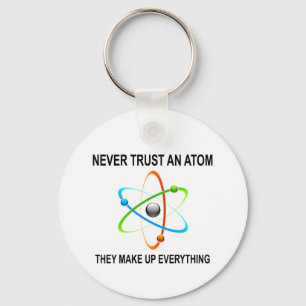 VERTRAUEN SIE NIE EINEM ATOM, DAS SIE ALLES BILDEN SCHLÜSSELANHÄNGER