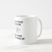 Vertrauen Sie nie einem Atom Kaffeetasse (VorderseiteRechts)