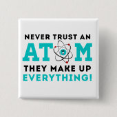 Vertrauen Sie nie einem Atom, sie bilden alles Button (Vorderseite)