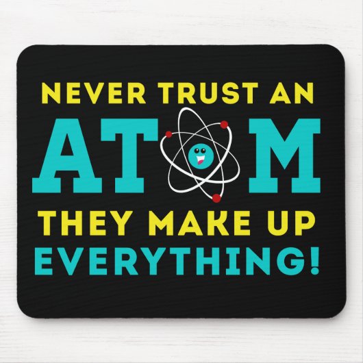 Vertrauen Sie nie einem Atom, sie bilden alles Mousepad (Vorne)