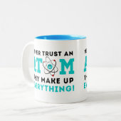 Vertrauen Sie nie einem Atom, sie bilden alles Zweifarbige Tasse (Vorderseite Links)