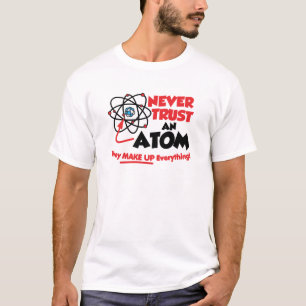 Vertrauen Sie nie einem Atom T-Shirt