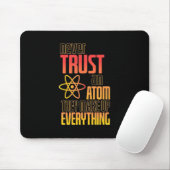 Vertrauen Sie niemals auf einen Atom, der alles sc Mousepad (Mit Mouse)