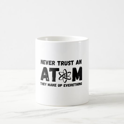 VERTRAUEN SIE NIEMALS EINE ATOM KAFFEETASSE (Mittel)