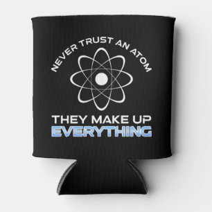 Vertrauen Sie niemals einem Atom, das alles zusamm Dosenkühler