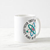 Vertrauen Sie niemals einem Atom, das alles zusamm Kaffeetasse (VorderseiteRechts)