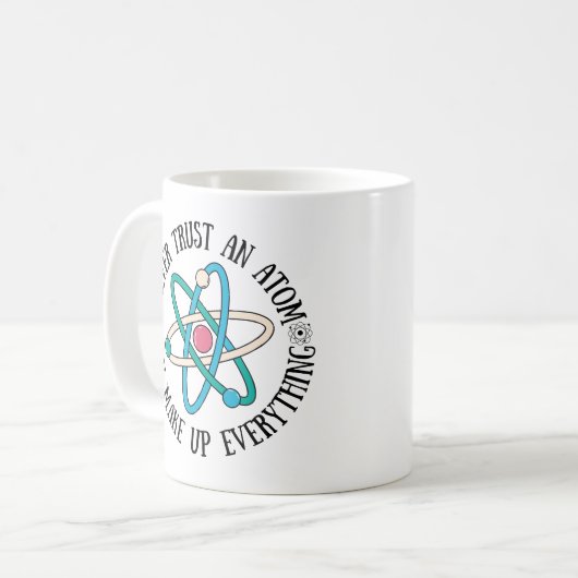 Vertrauen Sie niemals einem Atom, das alles zusamm Kaffeetasse (Vorderseite Links)
