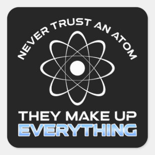 Vertrauen Sie niemals einem Atom, das alles zusamm Quadratischer Aufkleber