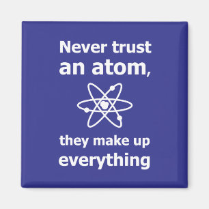 Vertrauen Sie niemals einem Atom, sie bilden alles Magnet