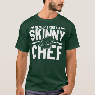 Vertrauen Sie niemals einem schlanken Koch beim Ko T-Shirt